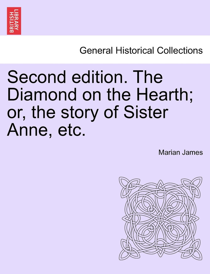 Second edition. The Diamond on the Hearth; or, the story of Sister Anne, etc.
