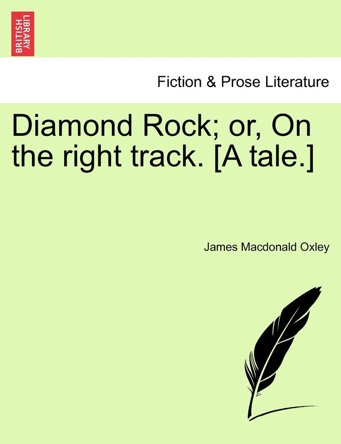 Diamond Rock; or, On the right track. [A tale.]