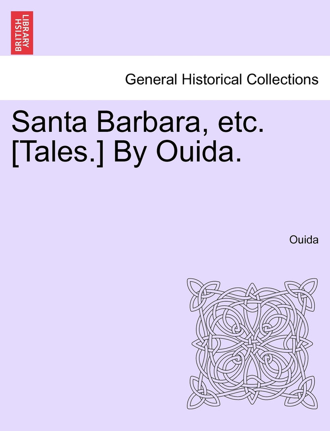 Santa Barbara, etc. [Tales.] By Ouida.