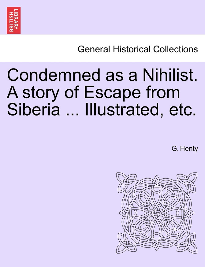 Condemned as a Nihilist. A story of Escape from Siberia ... Illustrated, etc.