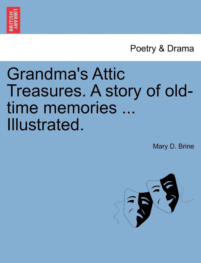 Grandma's Attic Treasures. A story of old-time memories ... Illustrated.