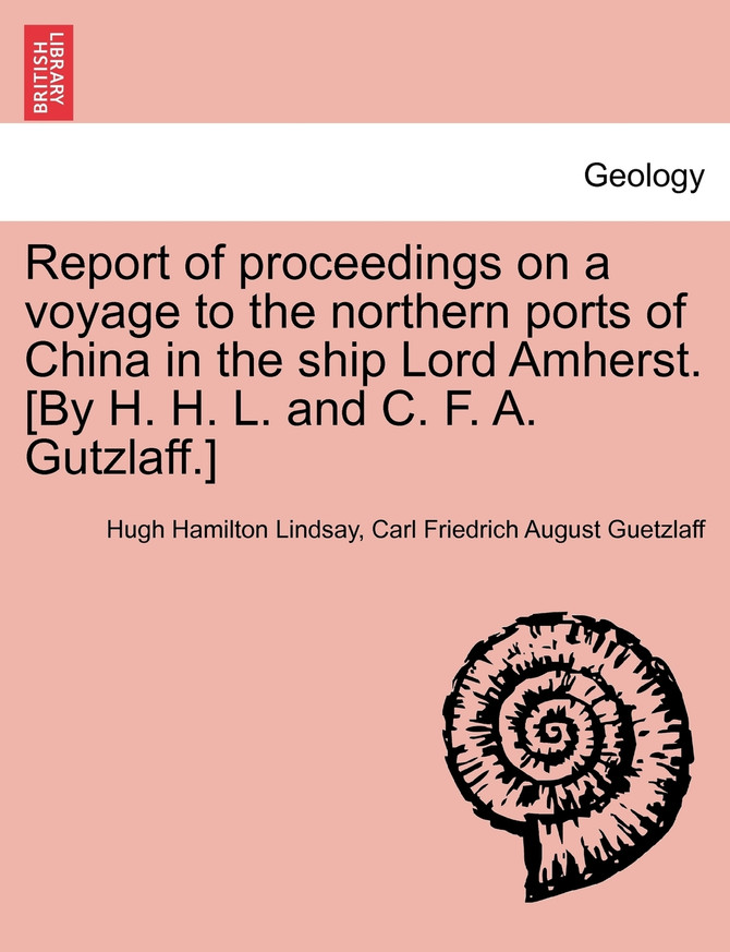 Report of proceedings on a voyage to the northern ports of China in the ship Lord Amherst. [By H. H. L. and C. F. A. Gutzlaff.]