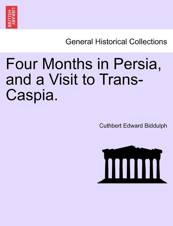 Four Months in Persia, and a Visit to Trans-Caspia.