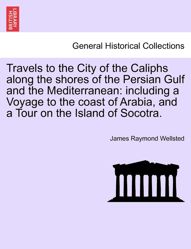 Travels to the City of the Caliphs along the shores of the Persian Gulf and the Mediterranean