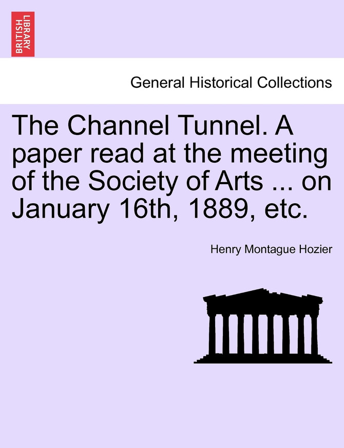 The Channel Tunnel. A paper read at the meeting of the Society of Arts ... on January 16th, 1889, etc.