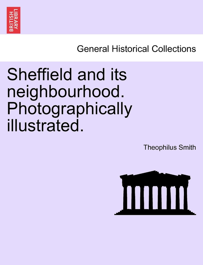 Sheffield and its neighbourhood. Photographically illustrated.