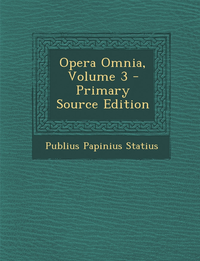 Opera Omnia, Volume 3 - Primary Source Edition