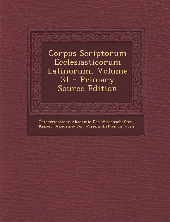 Corpus Scriptorum Ecclesiasticorum Latinorum, Volume 31