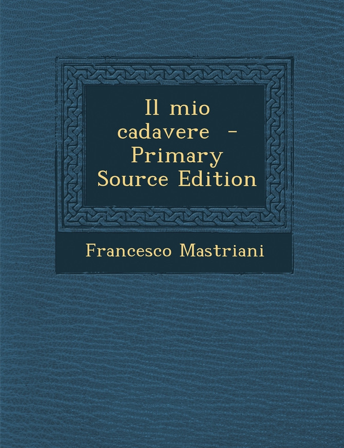 Il Mio Cadavere - Primary Source Edition