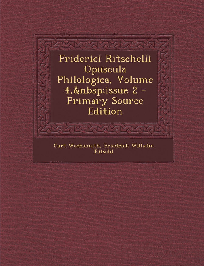 Friderici Ritschelii Opuscula Philologica, Volume 4, Issue 2 - Primary Source Edition