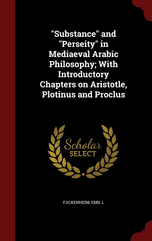 "Substance" and "Perseity" in Mediaeval Arabic Philosophy; With Introductory Chapters on Aristotle, Plotinus and Proclus