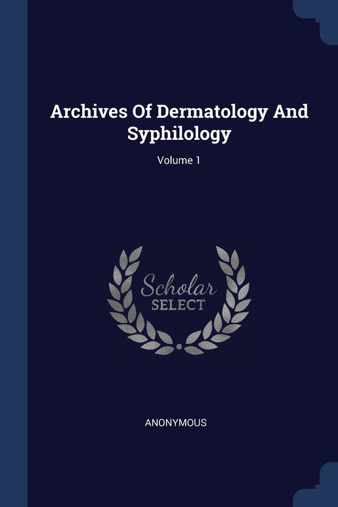 Archives Of Dermatology And Syphilology; Volume 1