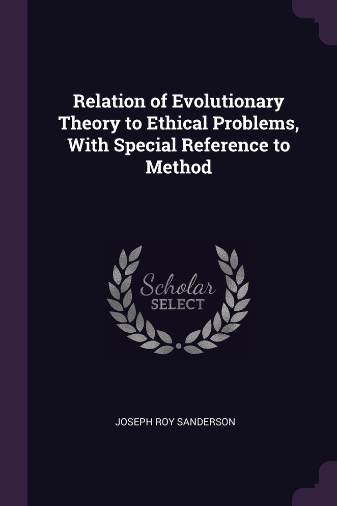 Relation of Evolutionary Theory to Ethical Problems, With Special Reference to Method