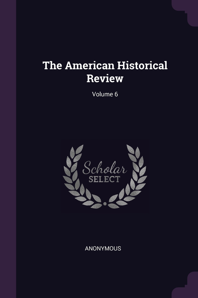 The American Historical Review; Volume 6