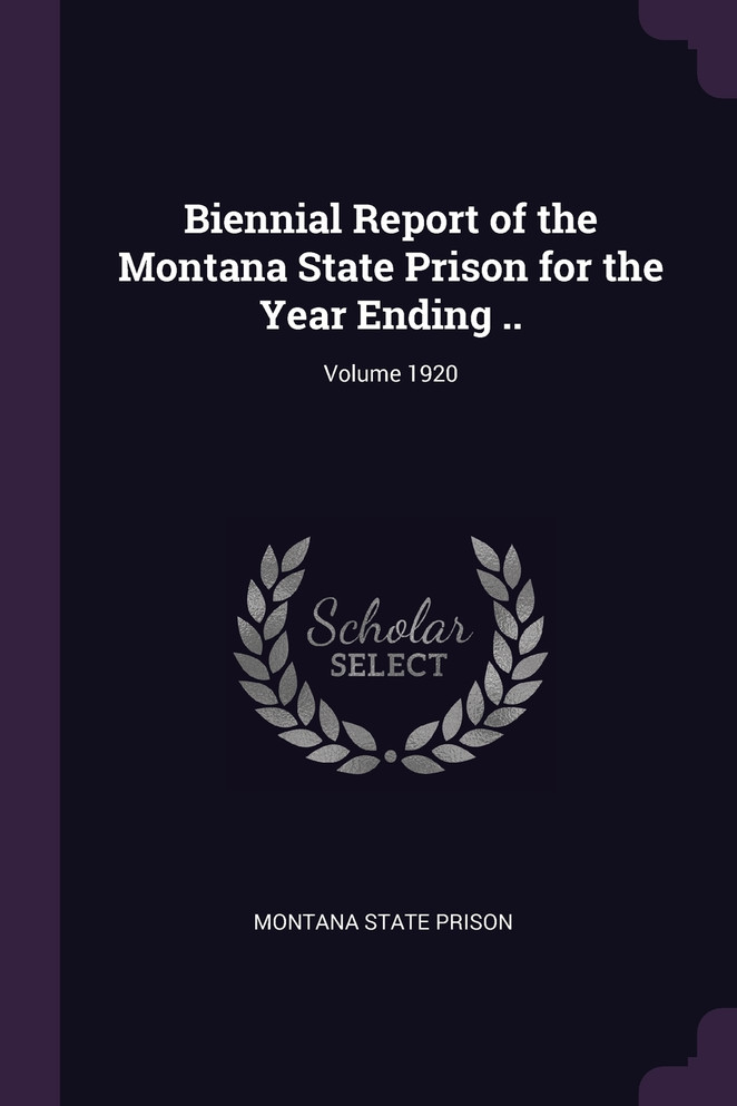 Biennial Report of the Montana State Prison for the Year Ending ..; Volume 1920
