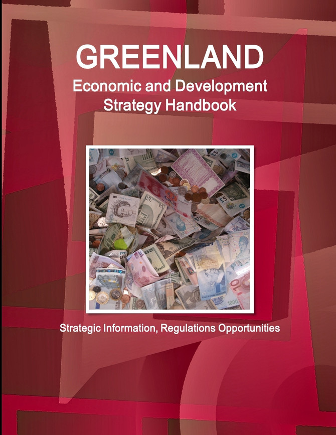 Greenland Economic and Development Strategy Handbook - Strategic Information, Regulations Opportunities