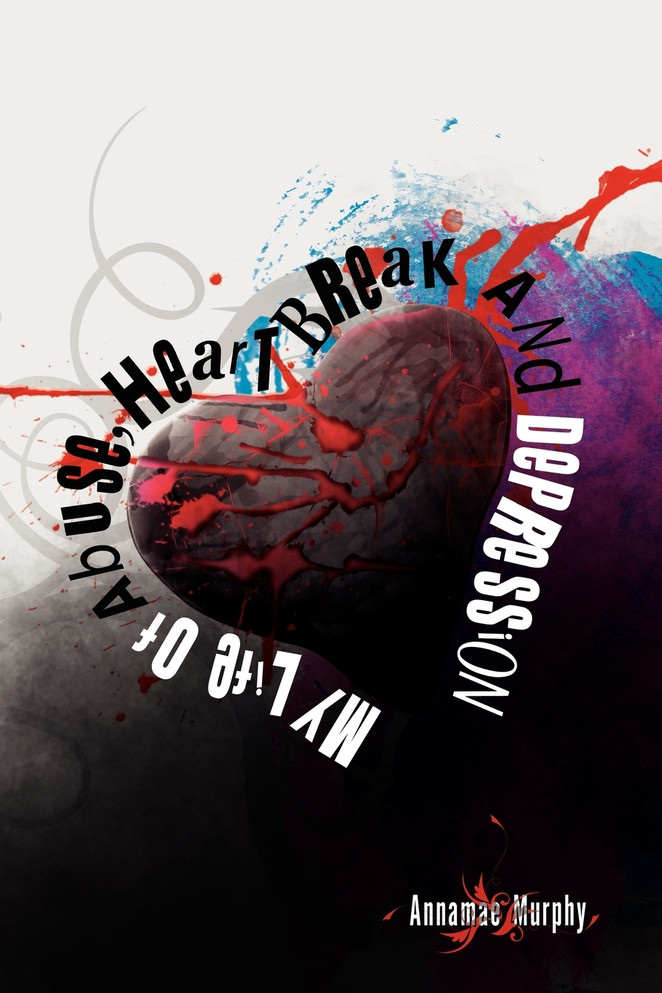 My Life of Abuse, Heart Break and Depression