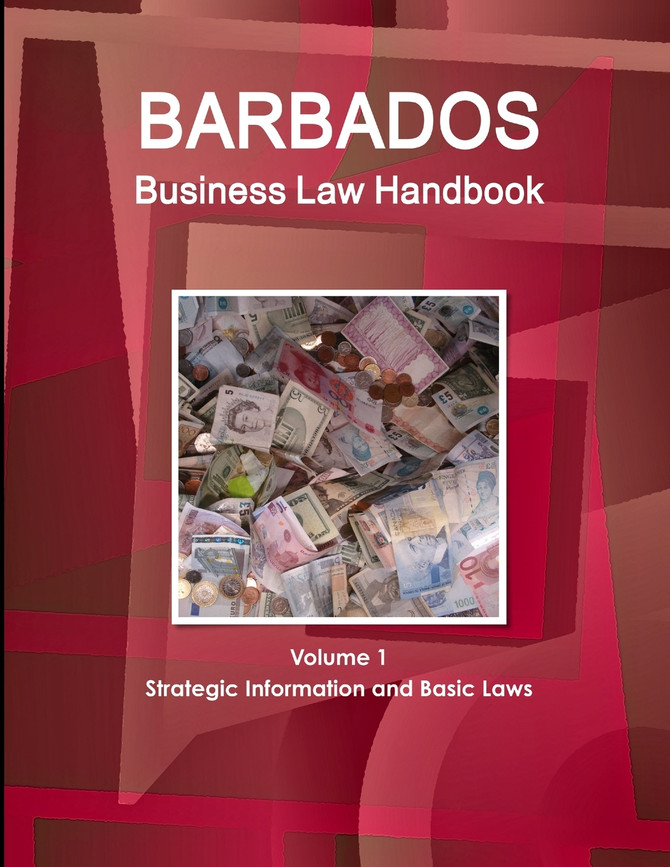 Barbados Business Law Handbook Volume 1 Strategic Information and Basic Laws