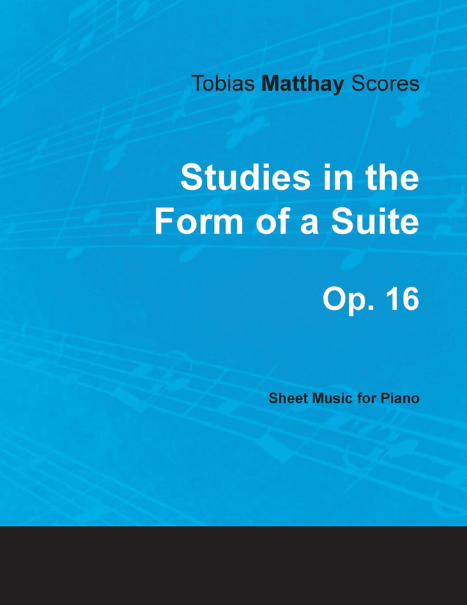 Tobias Matthay Scores - Studies in the Form of a Suite, Op. 16 - Sheet Music for Piano