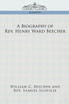 A Biography of REV. Henry Ward Beecher