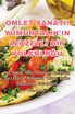 OMLET SANATI! YUMURTALIK'IN LEZZETLİ BİR YOLCULUĞU