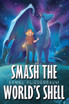 Smash the World's Shell