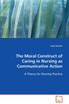 The Moral Construct of Caring in Nursing as Communicative Action