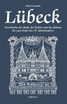 Lübeck - Geschichte der Stadt, der Kultur und der Künste bis zum Ende des 19. Jahrhunderts