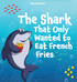 The Shark That Only Wanted To Eat French Fries