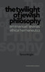 Twilight of Jewish Philosophy