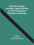 Practical Anatomy, Including A Special Section On The Fundamental Principles Of Anatomy