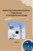Mastering Telecommunications Engineering