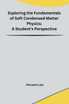 Exploring the Fundamentals of Soft Condensed Matter Physics Exploring the Fundamentals of Soft Condensed Matter Physics