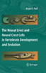 The Neural Crest and Neural Crest Cells in Vertebrate Development and Evolution