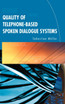 Quality of Telephone-Based Spoken Dialogue Systems