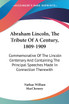 Abraham Lincoln, The Tribute Of A Century, 1809-1909
