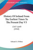 History Of Ireland From The Earliest Times To The Present Day V3