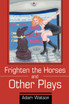 Frighten the Horses and Other Plays
