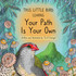 This Little Bird Learns Your Path Is Your Own
