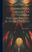 Giambattista Giraldi e la tragedia italiana nel sec. 16, studio critico