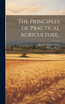 The Principles of Practical Agriculture..