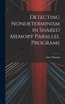 Detecting Nondeterminism in Shared Memory Parallel Programs