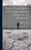 Selections From The Meditations Of Marcus Aurelius