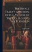 The Rivals. Tracy's Ambition. by the Author of 'the Collegians'. by G. Griffin