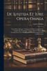 De Iustitia Et Iure Opera Omnia