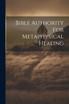 Bible Authority For Metaphysical Healing