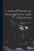 L. Annaei Senecae Dialogorum Libri Duodecim