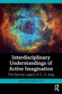 Interdisciplinary Understandings of Active Imagination