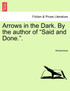 Arrows in the Dark. By the author of "Said and Done.".