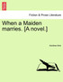 When a Maiden marries. [A novel.]